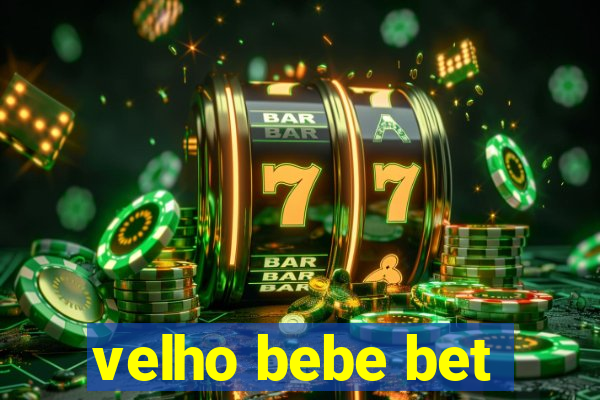 velho bebe bet