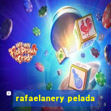 rafaelanery pelada