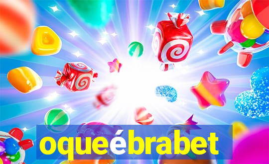 oqueébrabet