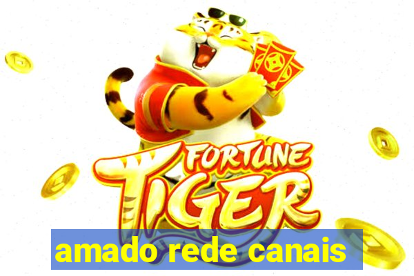 amado rede canais