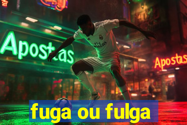 fuga ou fulga