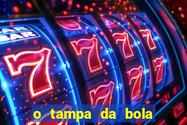 o tampa da bola ao vivo hoje