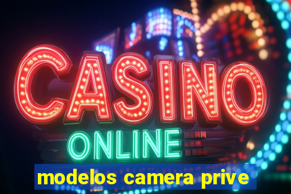 modelos camera prive