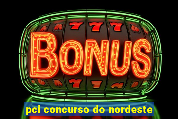 pci concurso do nordeste