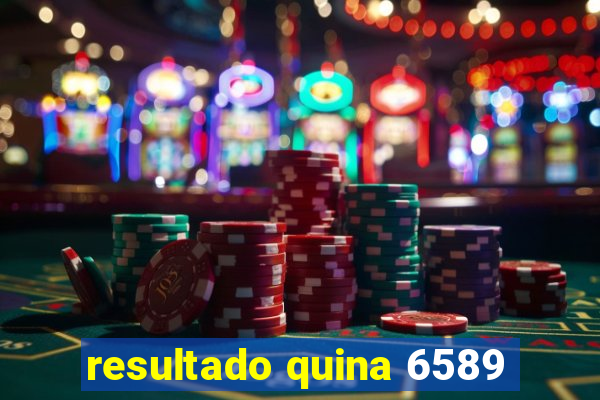 resultado quina 6589