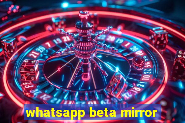 whatsapp beta mirror