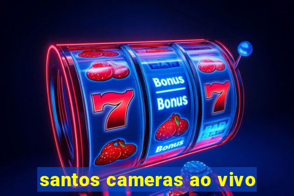 santos cameras ao vivo