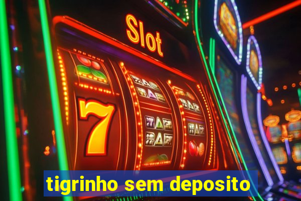 tigrinho sem deposito