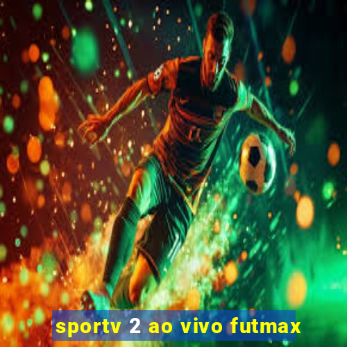 sportv 2 ao vivo futmax
