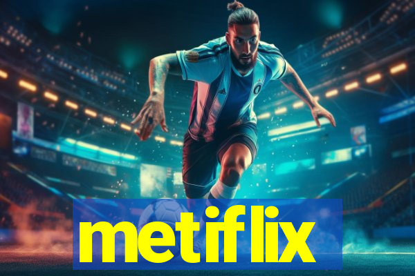 metiflix