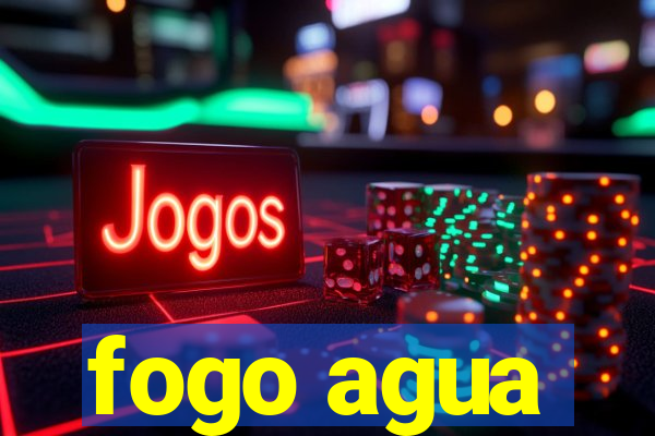 fogo agua