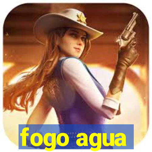 fogo agua