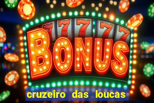 cruzeiro das loucas onde assistir