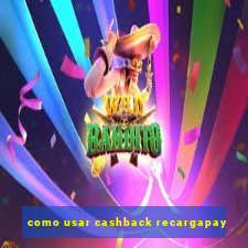 como usar cashback recargapay
