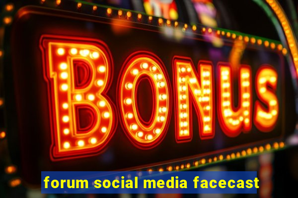 forum social media facecast