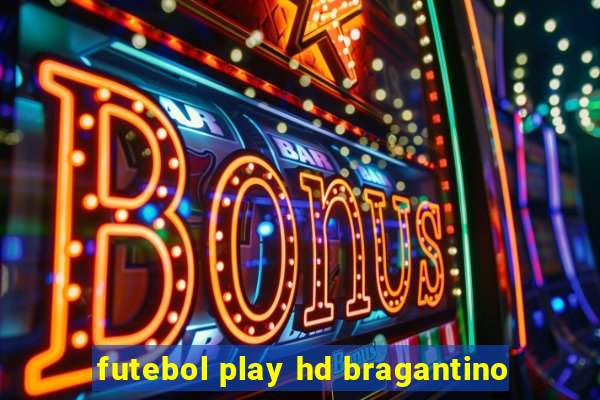 futebol play hd bragantino