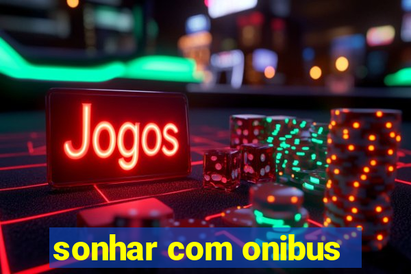 sonhar com onibus