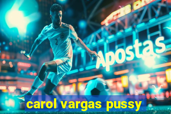 carol vargas pussy