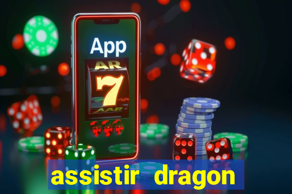 assistir dragon super dublado