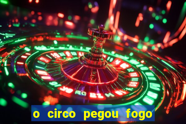 o circo pegou fogo música infantil