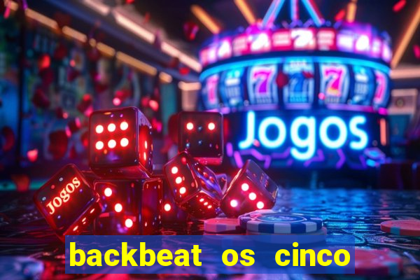 backbeat os cinco rapazes de liverpool download legendado