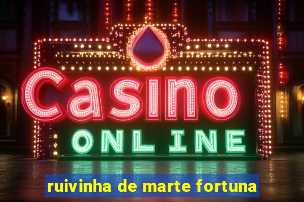 ruivinha de marte fortuna