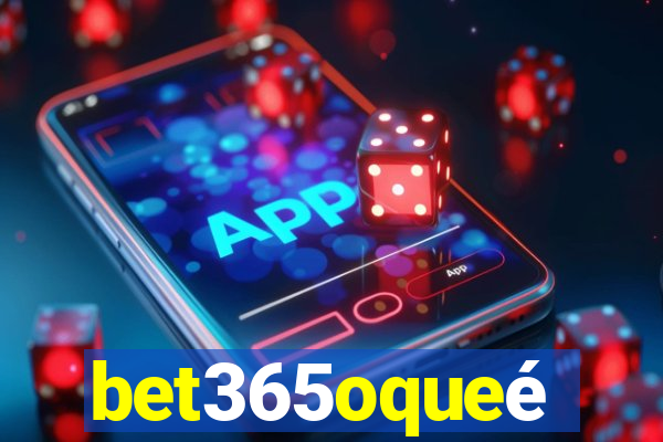 bet365oqueé