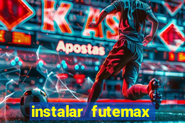instalar futemax futebol ao vivo