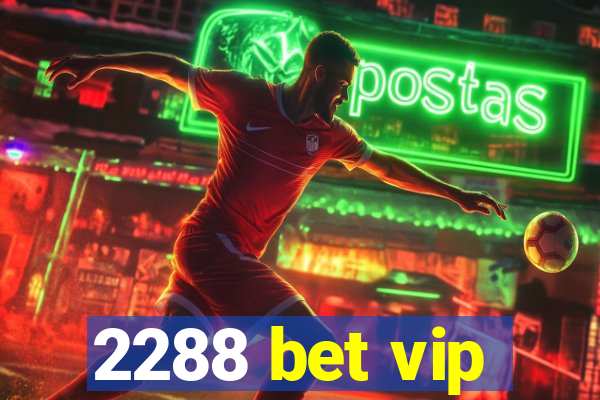 2288 bet vip