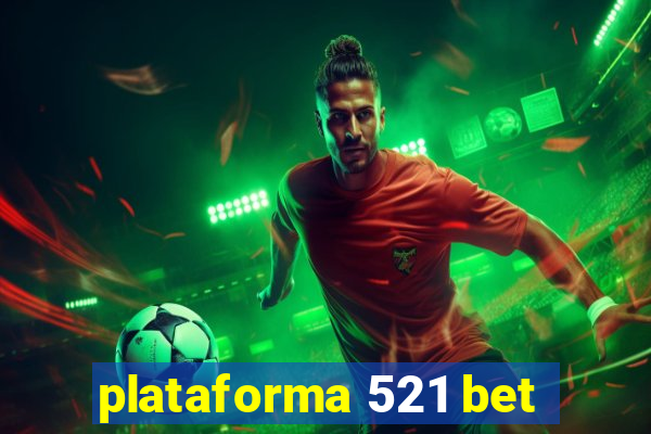 plataforma 521 bet