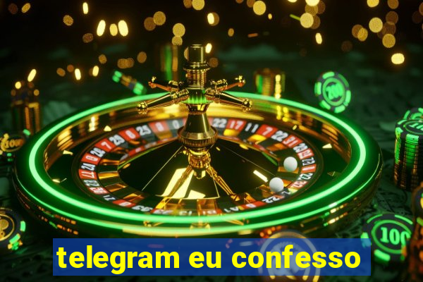 telegram eu confesso