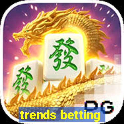 trends betting