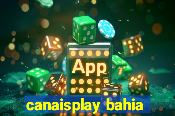 canaisplay bahia