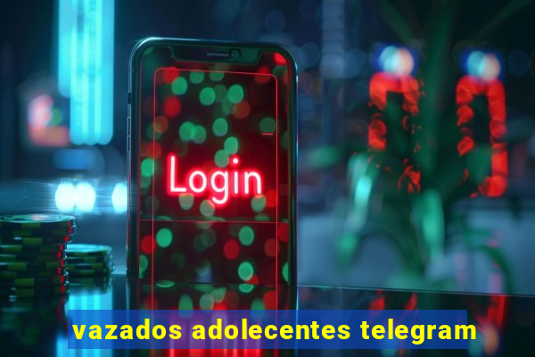 vazados adolecentes telegram