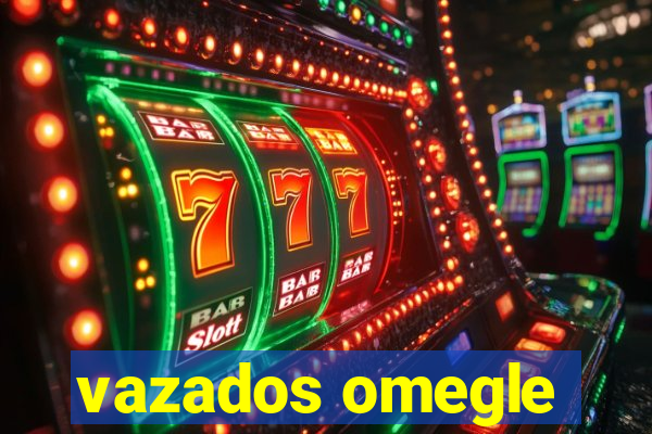 vazados omegle