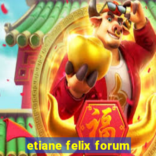 etiane felix forum