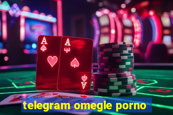 telegram omegle porno