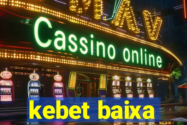 kebet baixa