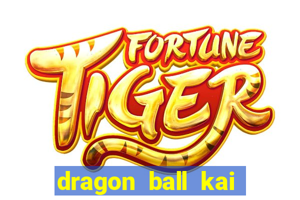 dragon ball kai dublado online