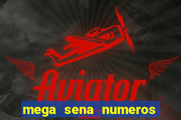mega sena numeros que mais saem