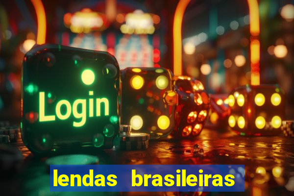 lendas brasileiras desconhecidas do folclore