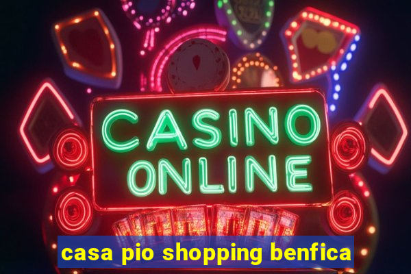 casa pio shopping benfica