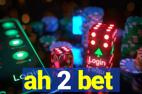 ah 2 bet
