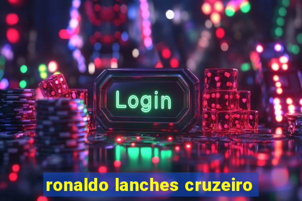 ronaldo lanches cruzeiro