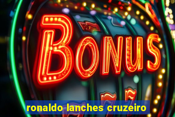 ronaldo lanches cruzeiro