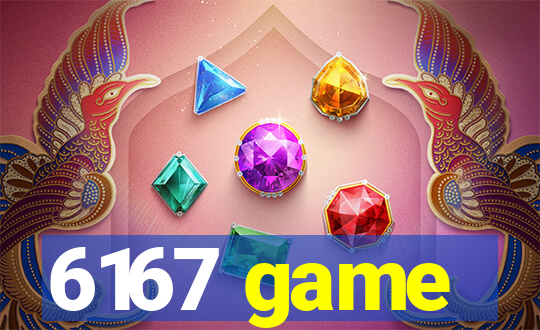 6167 game