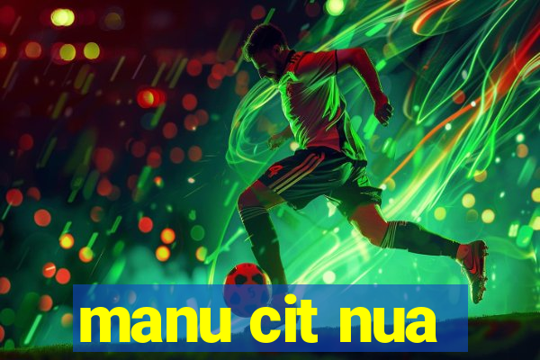 manu cit nua