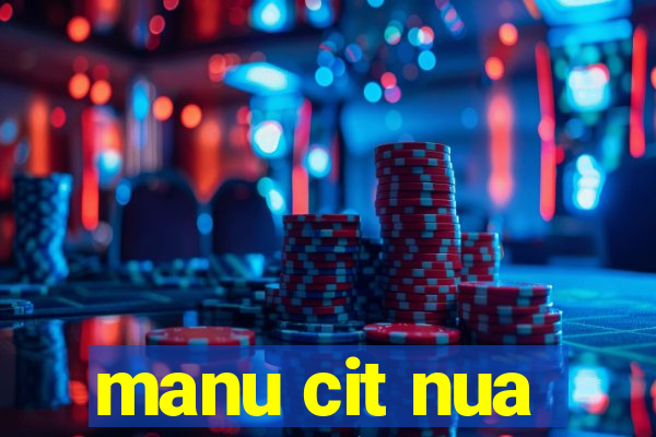 manu cit nua