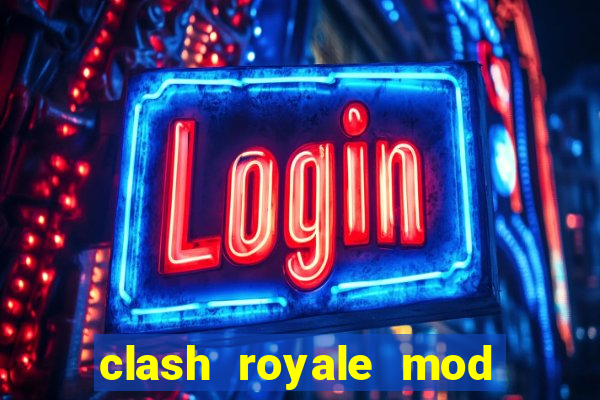 clash royale mod cartas modificadas download