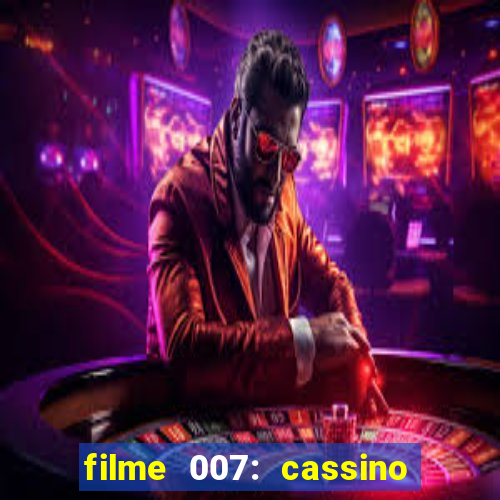 filme 007: cassino royale completo dublado youtube